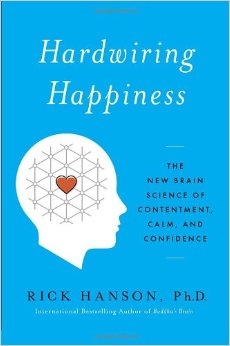 Hardwiring Happiness: The New Brain Science of Contentment Calm, and Confidence